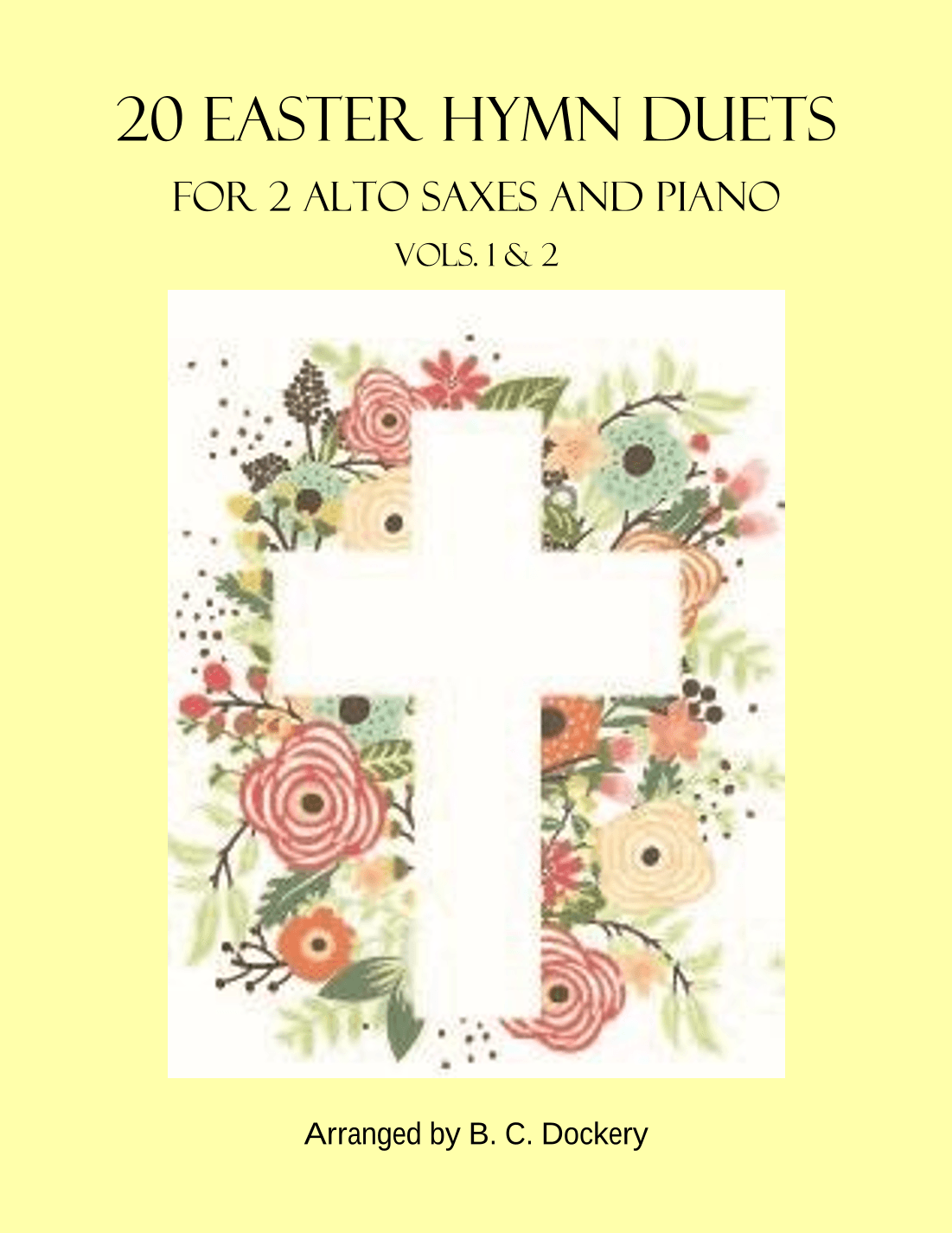 20 Easter Hymn Duets for 2 Alto Saxes with Piano: Vols. 1 & 2 (arr. B. C. Dockery)