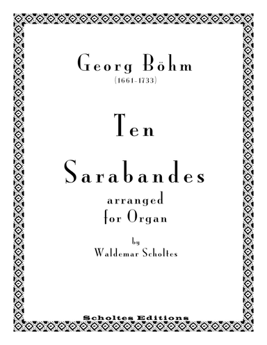 Ten Sarabandes by Georg Böhm (1661-1733) (arr. Waldemar Scholtes)