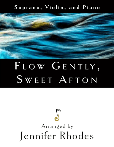 Flow Gently, Sweet Afton (for soprano, violin, and piano) (arr. Jennifer Rhodes)