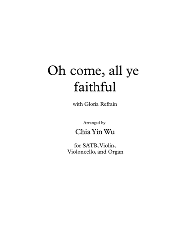 Oh Come, All Ye Faithful, with Gloria Refrain, for SATB/Congregation, Violin, Cello, and Organ (arr. Chia Yin Wu)