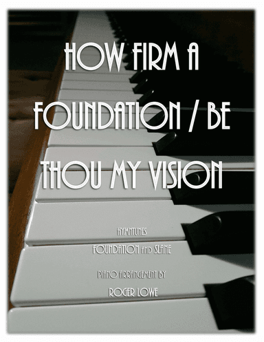 How Firm a Foundation with Be Thou My Vision (arr. Roger Lowe)