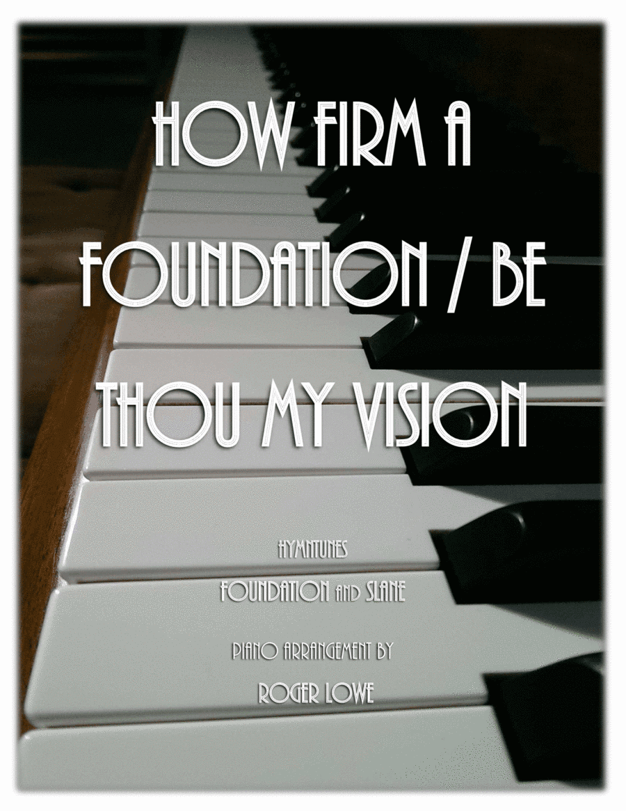 How Firm a Foundation with Be Thou My Vision (arr. Roger Lowe)