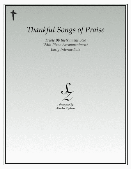 Thankful Songs of Praise (treble Bb instrument solo) (arr. Sandra Zylstra)