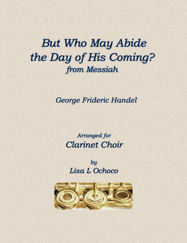 But Who May Abide the Day of His Coming for Solo Contrabass Clarinet & Clarinet Choir (arr. Lisa L Ochoco)