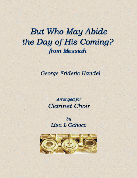 But Who May Abide the Day of His Coming for Solo Contrabass Clarinet & Clarinet Choir (arr. Lisa L Ochoco)