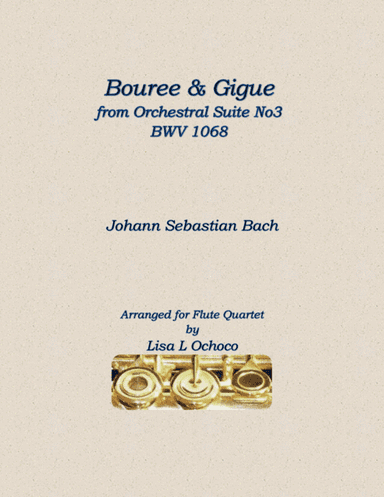 Bouree and Gigue from Orchestral Suite No3 BWV1068 for Flute Quartet (arr. Lisa L Ochoco)