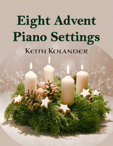 Eight Advent Piano Settings (arr. Keith Kolander)