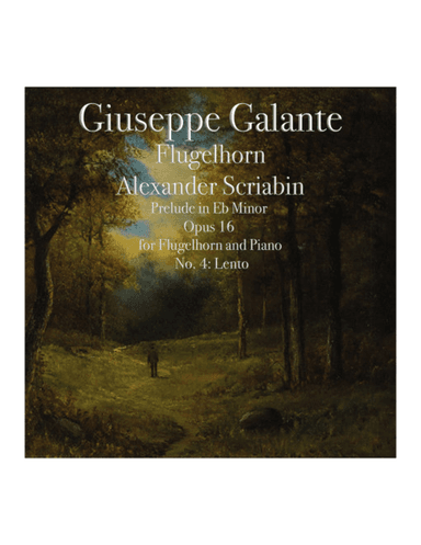 Alexander Scriabin: Prelude in Eb minor, Opus 16 for Flugelhorn and Piano, No. 4: Lento (arr. Giuseppe Galante)