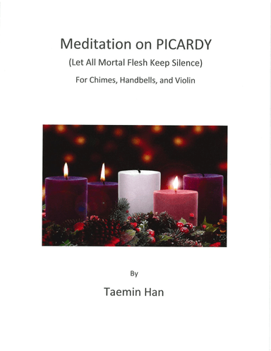 Meditation on PICARDY (Let All Mortal Flesh Keep Silence) for Chimes, Handbells, and Violin (arr. Taemin Han)