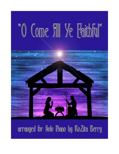 O Come All Ye Faithful--for Piano Solo (arr. RoZita B)