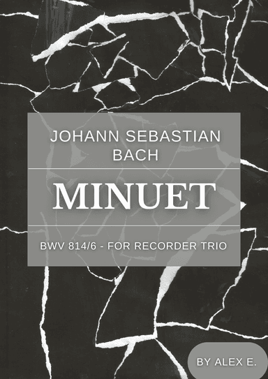 Minuet - BWV 814/6 - For Recorder Trio (arr. Alex E.)
