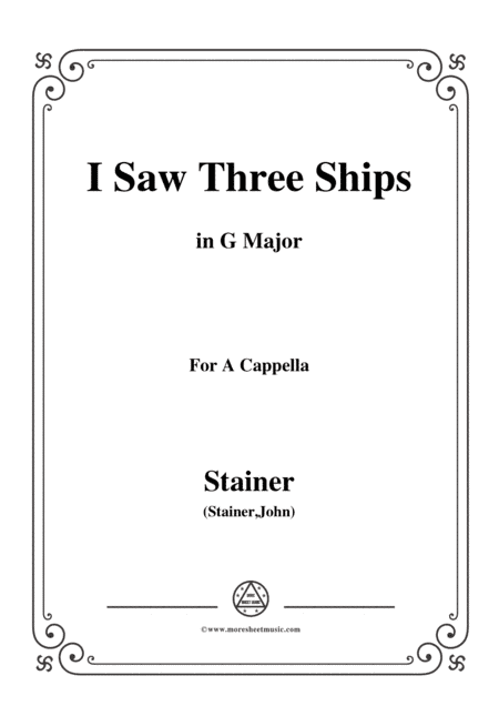 Stainer-I Saw Three Ships,in G Major,for A Cappella (arr. MSM)