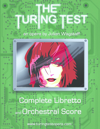 The Turing Test - a chamber opera in one act (libretto and full orchestral score)
