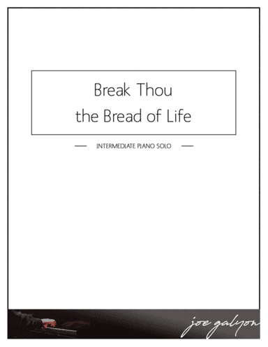 Break Thou the Bread of Life (arr. Joe Galyon)