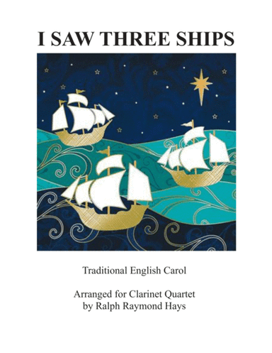 I Saw Three Ships (Come Sailing In) for clarinet quartet (arr. Ralph Raymond Hays)