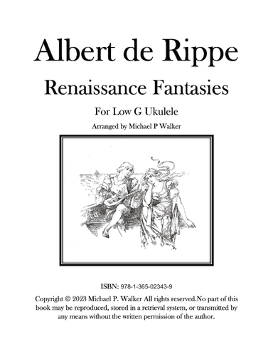 Albert de Rippe Renaissance Fantasies For Low G Ukulele (arr. Michael P Walker)