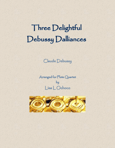 Three Delightful Debussy Dalliances for Flute Quartet (arr. Lisa L Ochoco)