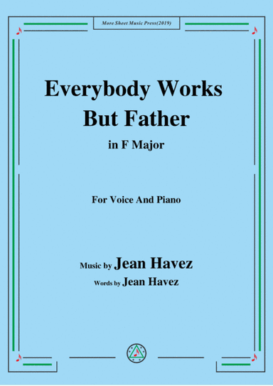 Jean Havez-Everybody Works But Father,in F Major,for Voice&Piano (arr. MSM)
