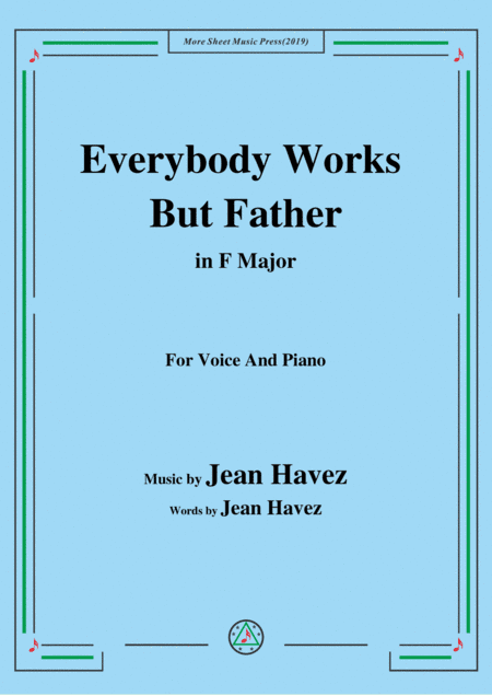 Jean Havez-Everybody Works But Father,in F Major,for Voice&Piano (arr. MSM)