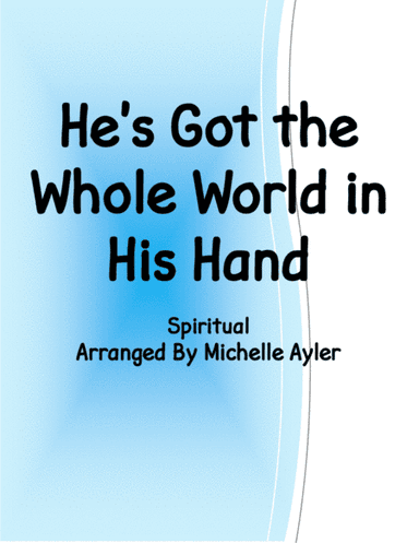He's Got the Whole World in His Hand (arr. Michelle Ayler)