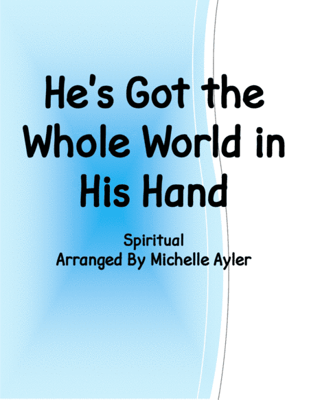 He's Got the Whole World in His Hand (arr. Michelle Ayler)