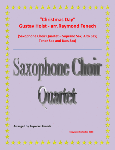 Christmas Day-Gustav Holst-Saxophone CHOIR QUARTET (Soprano Sax; Alto Sax; Tenor Sax and Baritone Sa (arr. Raymond Fenech)