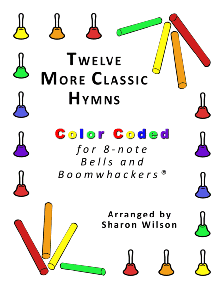 Twelve More Classic Hymns (for 8-note Bells and Boomwhackers with Color Coded Notes) (arr. Sharon Wilson)