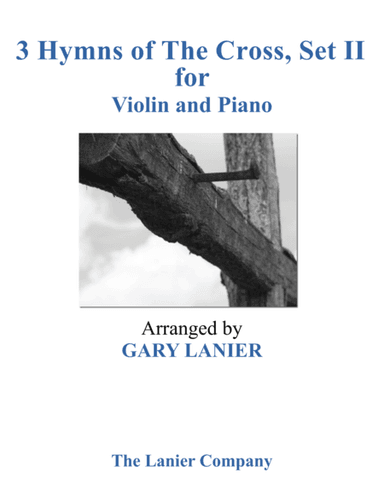 Gary Lanier: 3 HYMNS of THE CROSS, Set II (Duets for Violin & Piano) (arr. Gary Lanier)