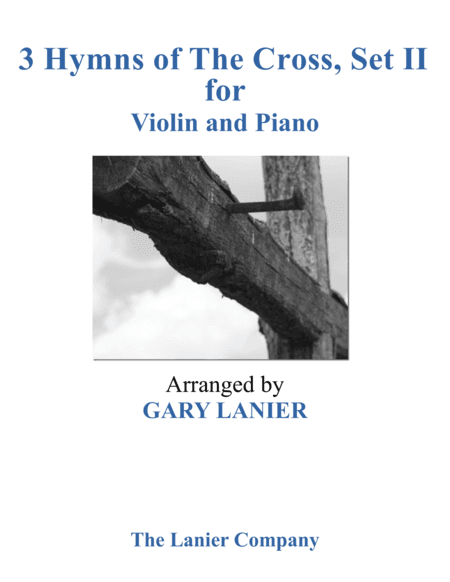 Gary Lanier: 3 HYMNS of THE CROSS, Set II (Duets for Violin & Piano) (arr. Gary Lanier)
