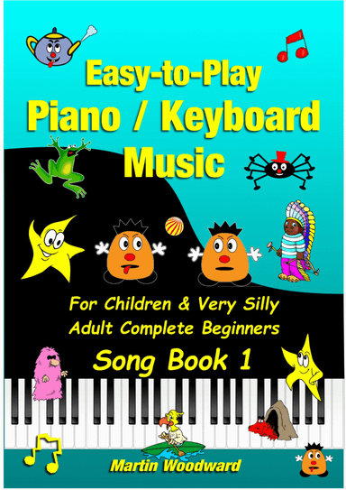 Easy-to-Play Piano Pieces for Children & Very Silly Adult Beginners Song Book 1 (arr. Martin Woodward)