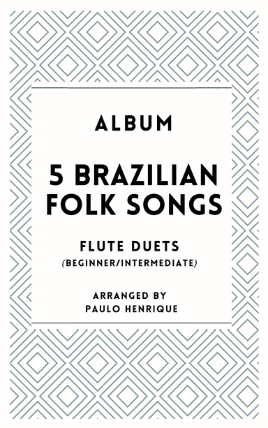 5 Brazilian Folk Songs - Flute Duets (arr. Paulo Henrique)