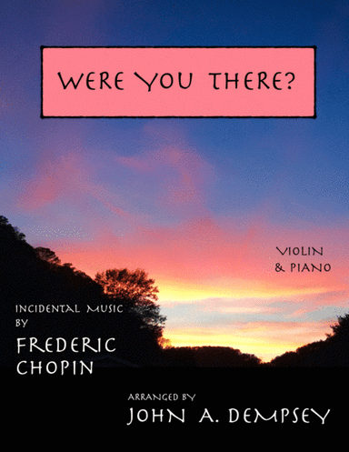 A Touch of Chopin: Were You There? (Violin and Piano) (arr. John A. Dempsey)