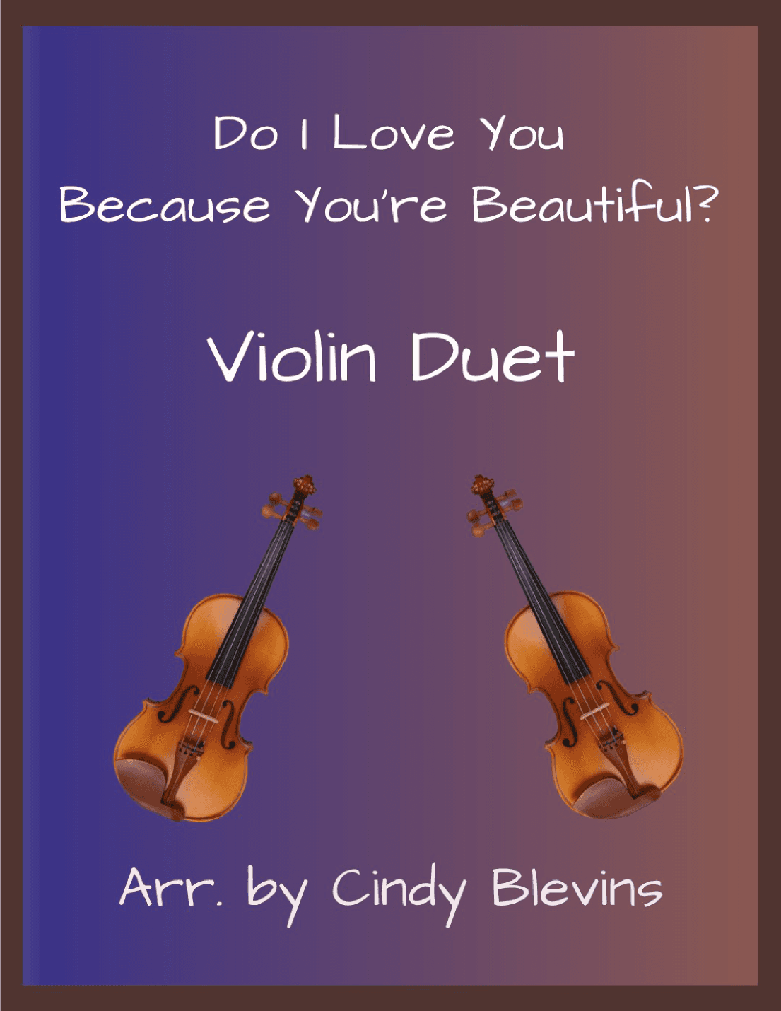 Do I Love You Because You're Beautiful? (arr. Cindy Blevins)