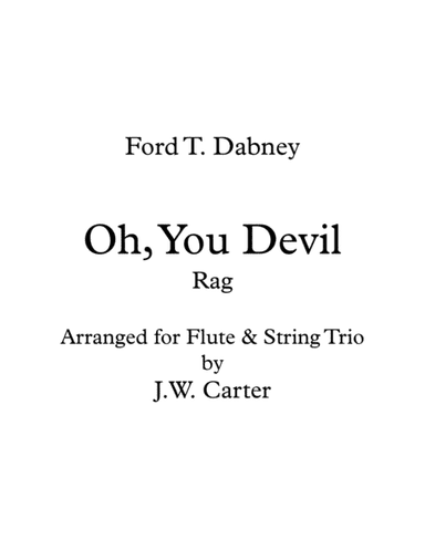 Oh, You Devil (Rag), by Ford T. Dabney, (1909), arranged for Flute & String Trio (arr. J.W. Carter)