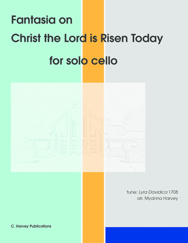Fantasia on "Christ the Lord is Risen Today" for Solo Cello - an Easter Hymn