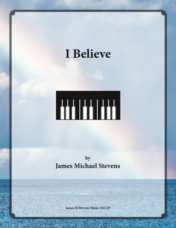 I Believe (arr. James Michael Stevens)