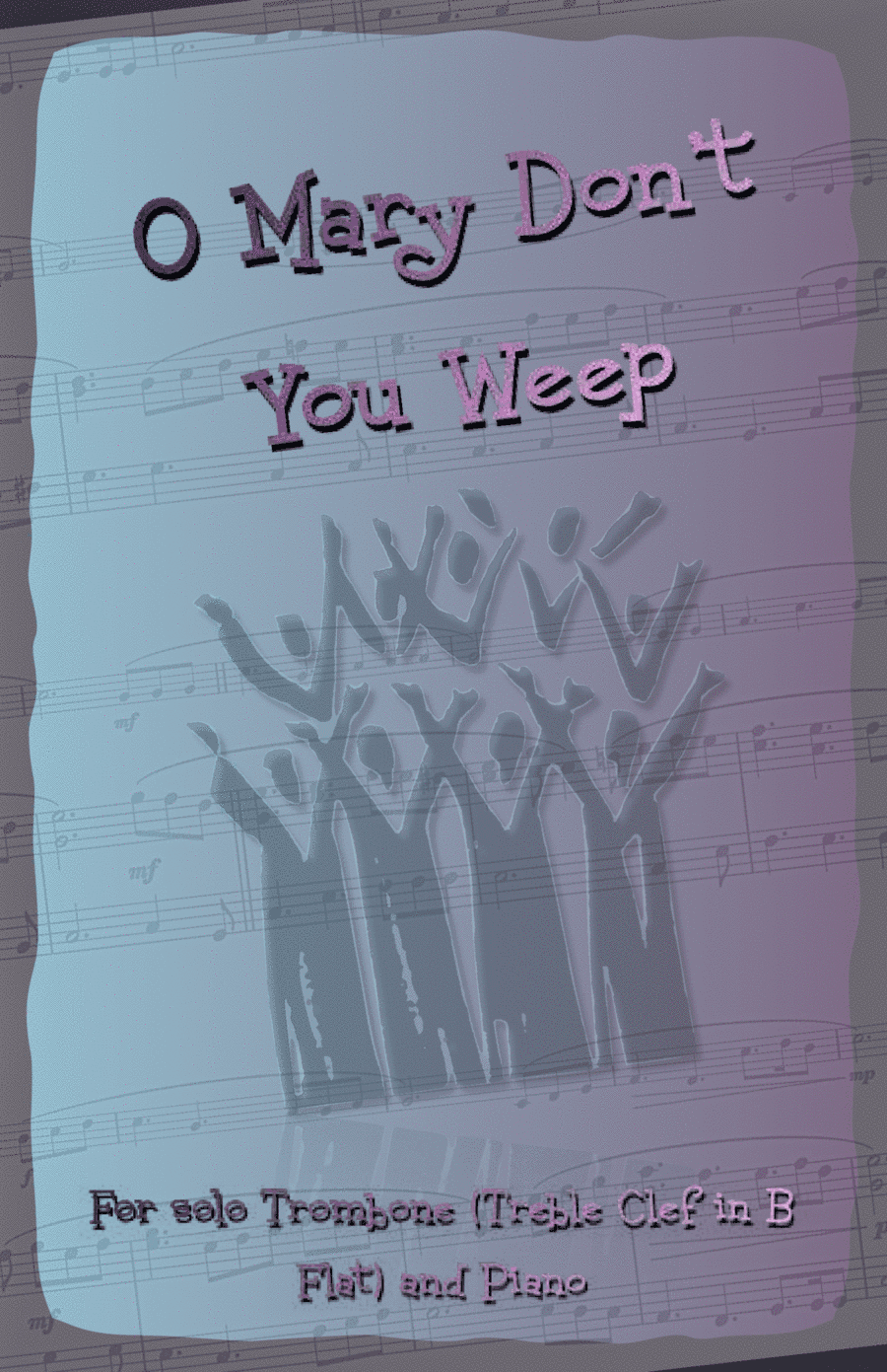 O Mary Don't You Weep, Gospel Song for Trombone (Treble Clef in B Flat) and Piano (arr. David McKeown)