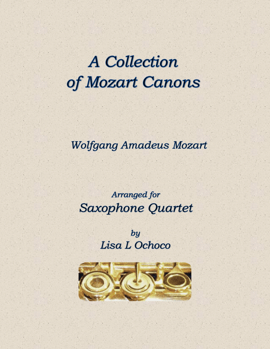 A Collection of Mozart Four Part Canons for Saxophone Quartet (arr. Lisa L Ochoco)