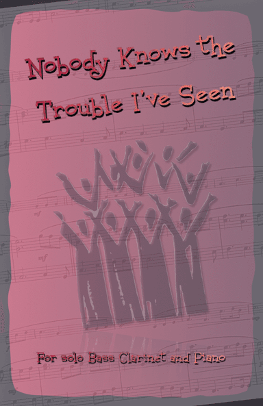 Nobody Knows the Trouble I've Seen, Gospel Song for Bass Clarinet and Piano (arr. David McKeown)