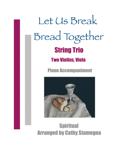 Let Us Break Bread Together - String Trio (Two Violins, Viola), Piano Accompaniment (arr. Cathy Stamegna)
