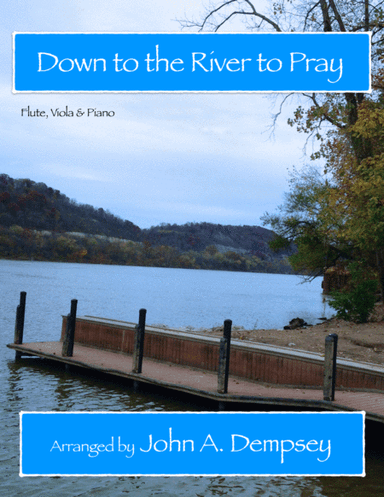 Down to the River to Pray (Trio for Flute, Viola and Piano) (arr. John A. Dempsey)