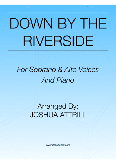 Down By The Riverside - Soprano & Alto Voices (SA) and Piano (arr. Joshua Attrill)