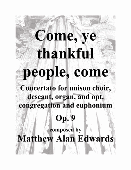 Op. 9 Come, ye thankful people, come (arr. Matthew Alan Edwards)