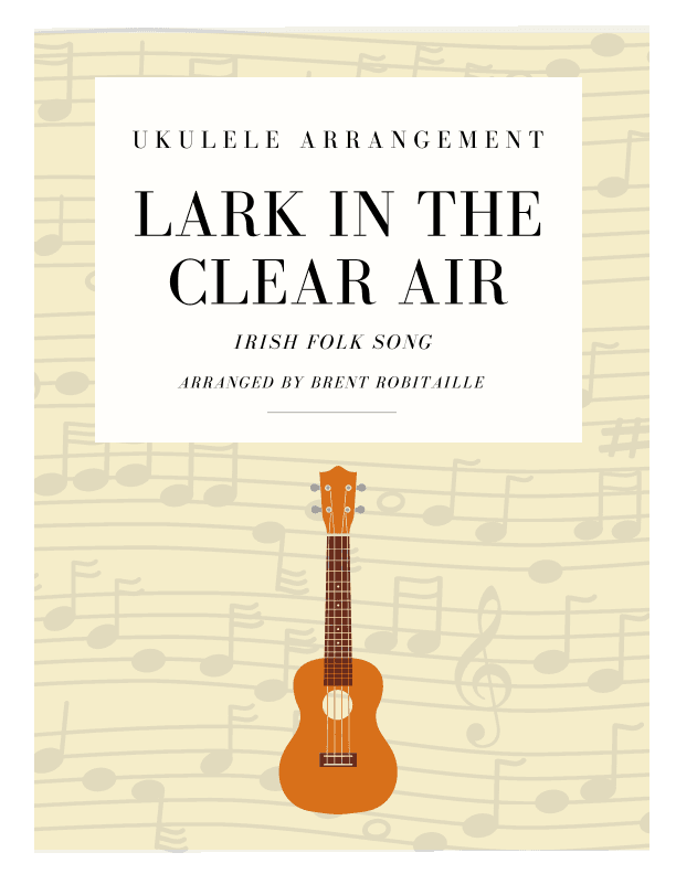 Lark in the Clear Air - Ukulele Arrangement (arr. Brent Robitaille)