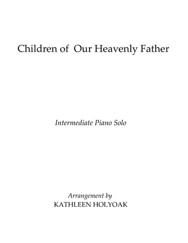 Children of Our Heavenly Father - Piano arrangement by KATHLEEN HOLYOAK (arr. Kathleen Holyoak)