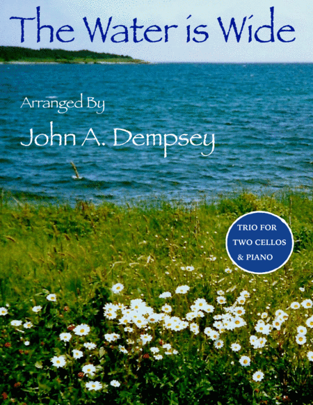 The Water is Wide (Trio for Two Cellos and Piano) (arr. John A. Dempsey)