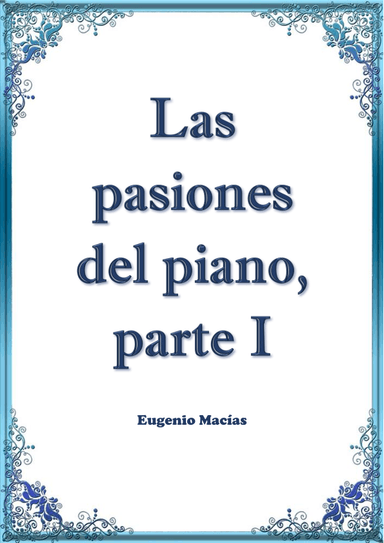 Las pasiones del piano, parte I / The passions of the piano, part I