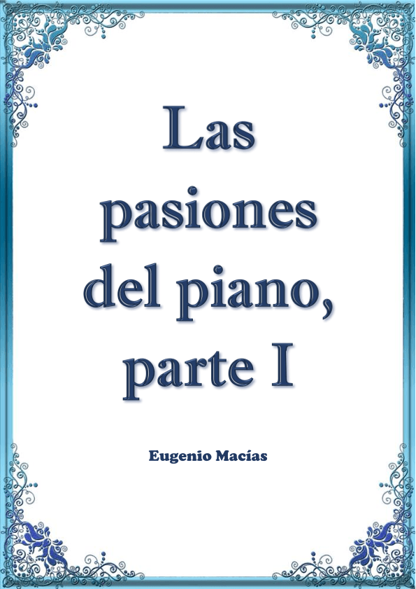 Las pasiones del piano, parte I   /   The passions of the piano, part I