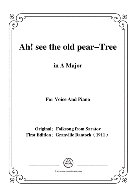 Bantock-Folksong,Ah,see the old pear-Tree(Zéléna grusha),in A Major,for Voice and Piano (arr. MSM)