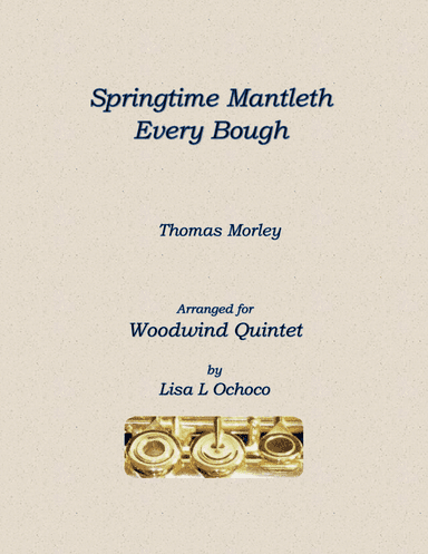 Springtime Mantleth Every Bough for Woodwind Quintet (arr. Lisa L Ochoco)